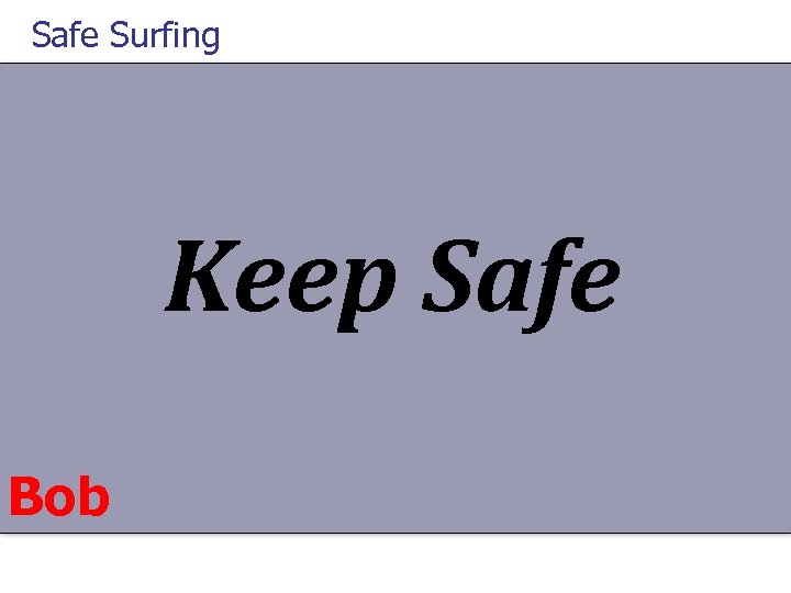 Safe Surfing Keep Safe Bob 