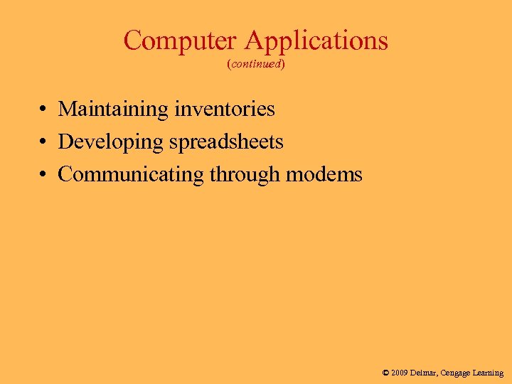 Computer Applications (continued) • Maintaining inventories • Developing spreadsheets • Communicating through modems ©