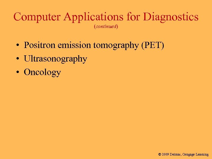 Computer Applications for Diagnostics (continued) • Positron emission tomography (PET) • Ultrasonography • Oncology