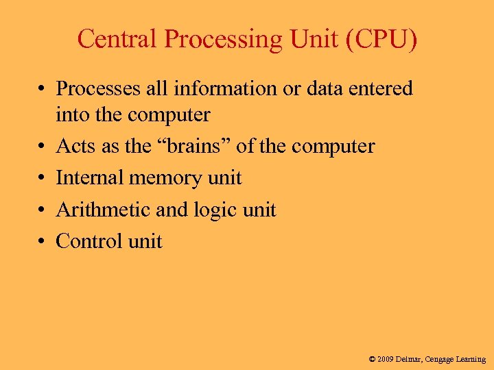 Central Processing Unit (CPU) • Processes all information or data entered into the computer