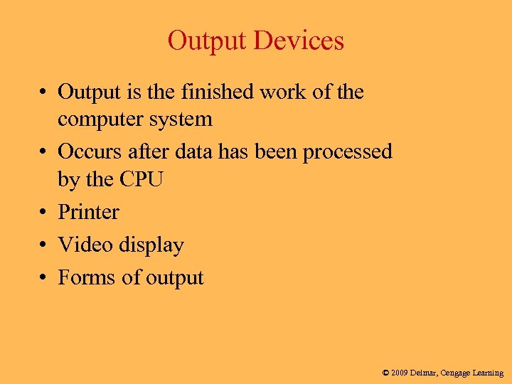 Output Devices • Output is the finished work of the computer system • Occurs