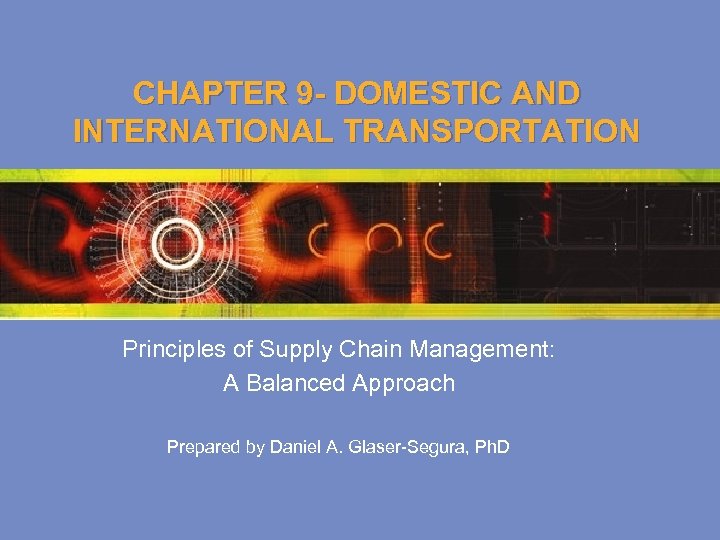 CHAPTER 9 - DOMESTIC AND INTERNATIONAL TRANSPORTATION Principles of Supply Chain Management: A Balanced