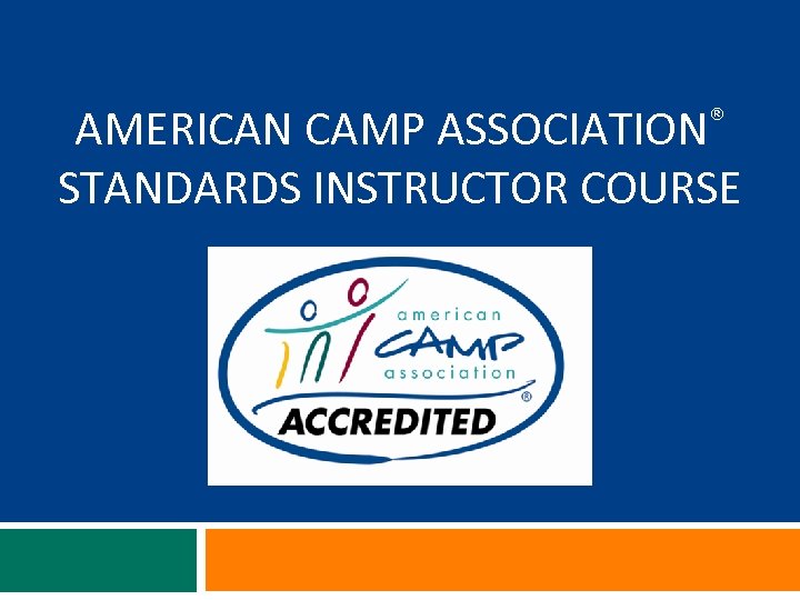 AMERICAN CAMP ASSOCIATION® STANDARDS INSTRUCTOR COURSE 