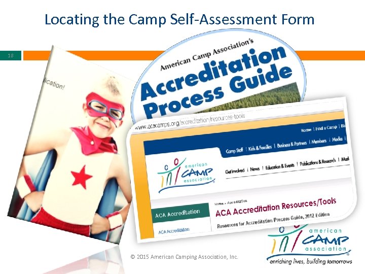 Locating the Camp Self-Assessment Form 18 © 2015 American Camping Association, Inc. 