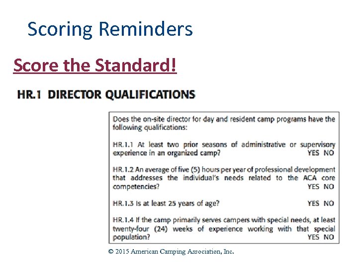 Scoring Reminders 28 Score the Standard! © 2015 American Camping Association, Inc. 