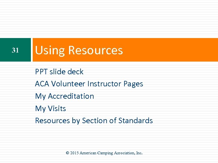 31 Using Resources PPT slide deck ACA Volunteer Instructor Pages My Accreditation My Visits