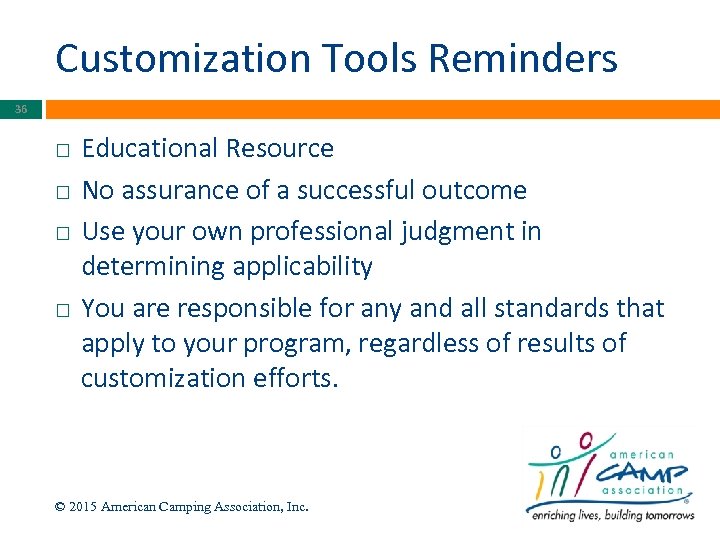 Customization Tools Reminders 36 Educational Resource No assurance of a successful outcome Use your