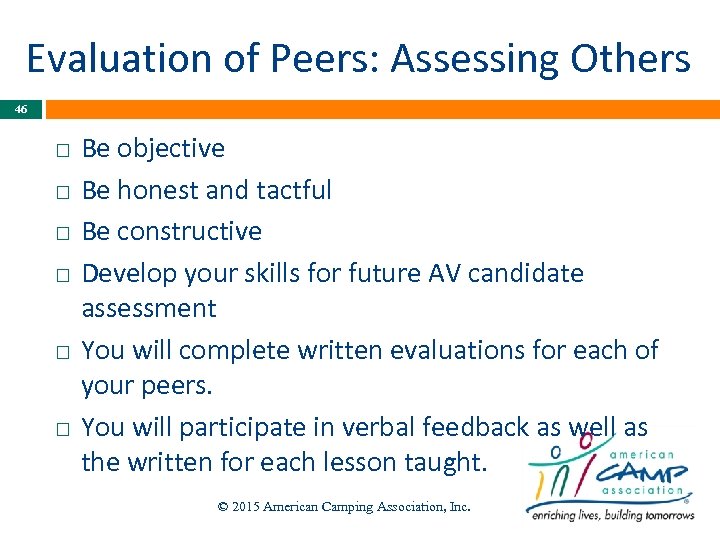 Evaluation of Peers: Assessing Others 46 Be objective Be honest and tactful Be constructive