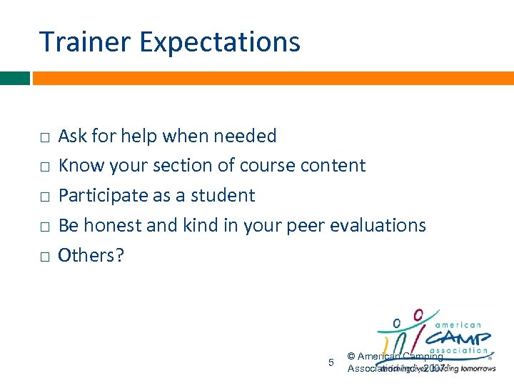 Trainer Expectations Ask for help when needed Know your section of course content Participate