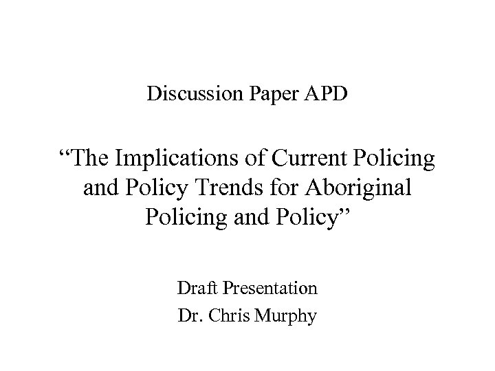 Discussion Paper APD “The Implications of Current Policing and Policy Trends for Aboriginal Policing
