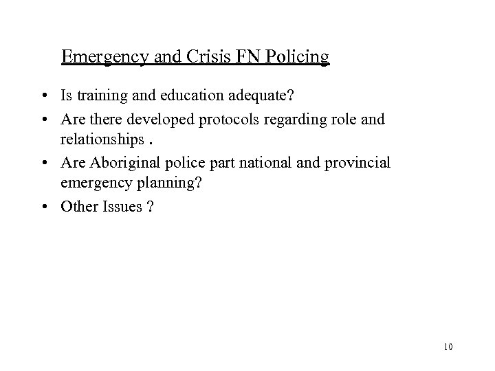 Emergency and Crisis FN Policing • Is training and education adequate? • Are there