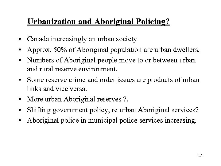 Urbanization and Aboriginal Policing? • Canada increasingly an urban society • Approx. 50% of