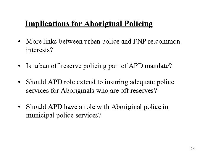 Implications for Aboriginal Policing • More links between urban police and FNP re. common