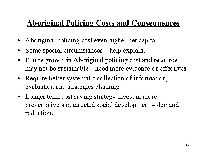 Aboriginal Policing Costs and Consequences • Aboriginal policing cost even higher per capita. •