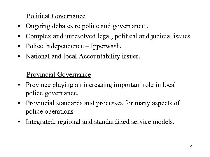  • • Political Governance Ongoing debates re police and governance. Complex and unresolved