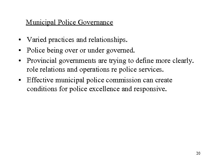 Municipal Police Governance • Varied practices and relationships. • Police being over or under