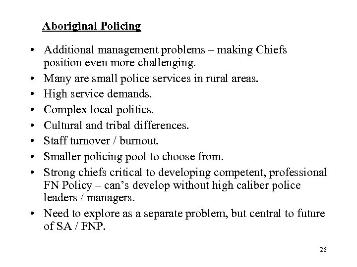 Aboriginal Policing • Additional management problems – making Chiefs position even more challenging. •