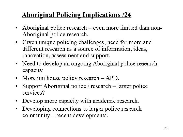 Aboriginal Policing Implications /24 • Aboriginal police research – even more limited than non.