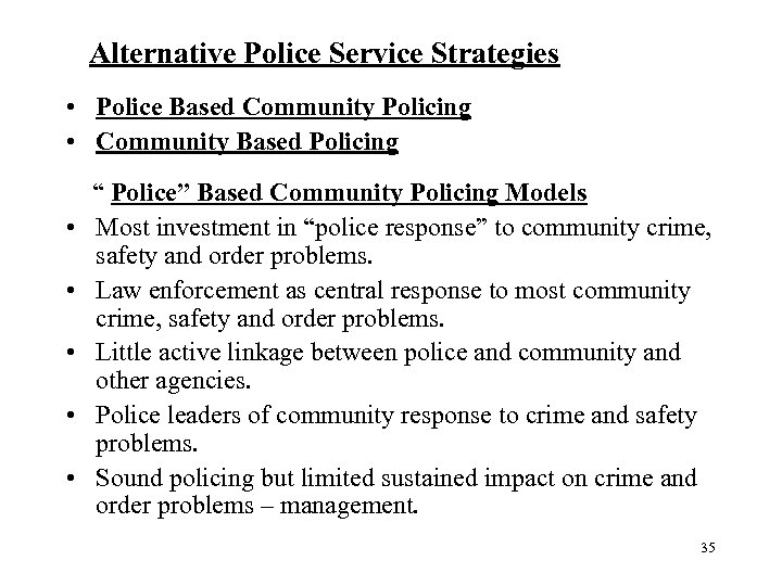 Alternative Police Service Strategies • Police Based Community Policing • Community Based Policing •