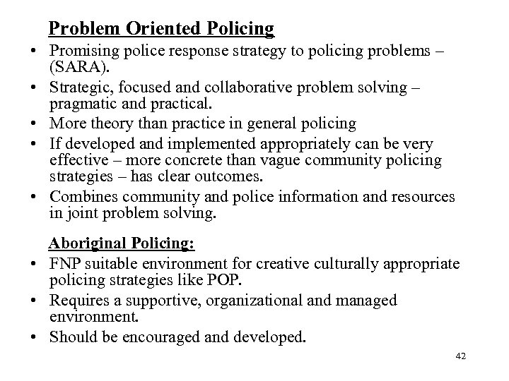 Problem Oriented Policing • Promising police response strategy to policing problems – (SARA). •