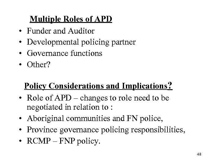  • • Multiple Roles of APD Funder and Auditor Developmental policing partner Governance