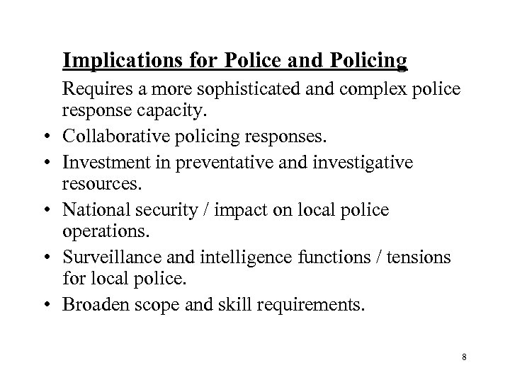 Implications for Police and Policing • • • Requires a more sophisticated and complex
