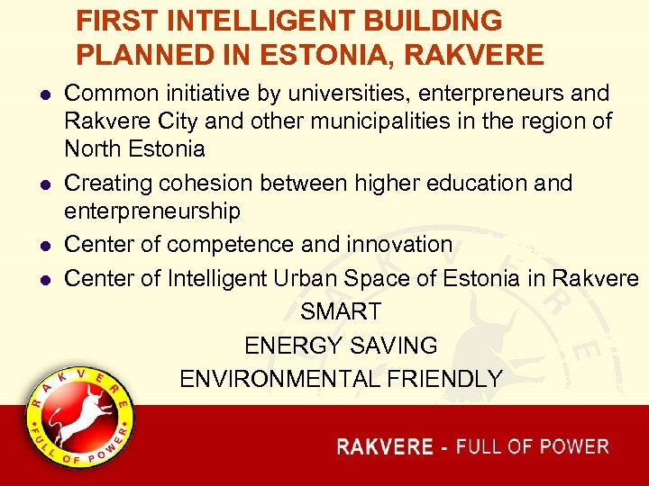 FIRST INTELLIGENT BUILDING PLANNED IN ESTONIA, RAKVERE l l Common initiative by universities, enterpreneurs