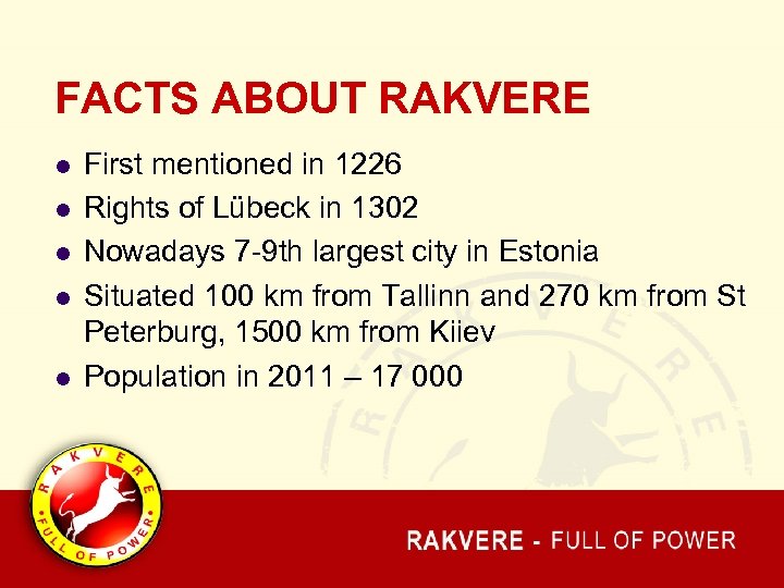 FACTS ABOUT RAKVERE l l l First mentioned in 1226 Rights of Lübeck in