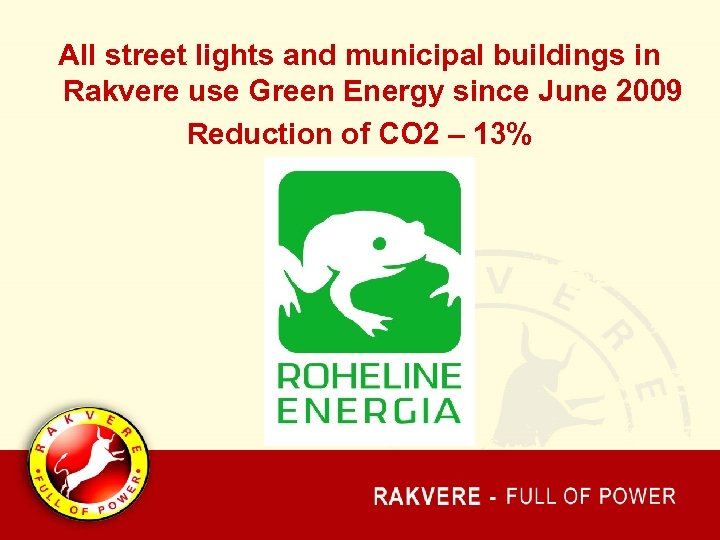 All street lights and municipal buildings in Rakvere use Green Energy since June 2009