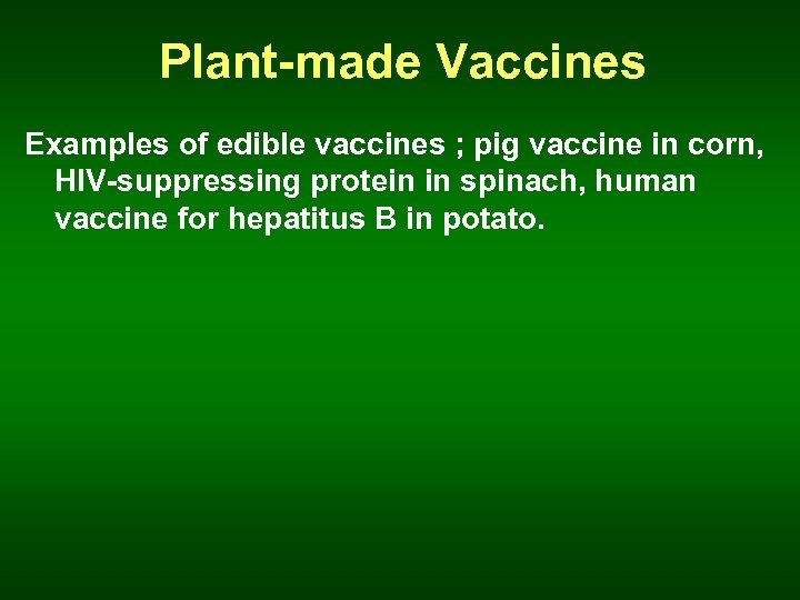 Plant-made Vaccines Examples of edible vaccines ; pig vaccine in corn, HIV-suppressing protein in