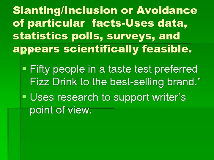 Slanting/Inclusion or Avoidance of particular facts-Uses data, statistics polls, surveys, and appears scientifically feasible.