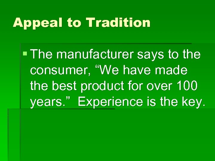 Appeal to Tradition § The manufacturer says to the consumer, “We have made the
