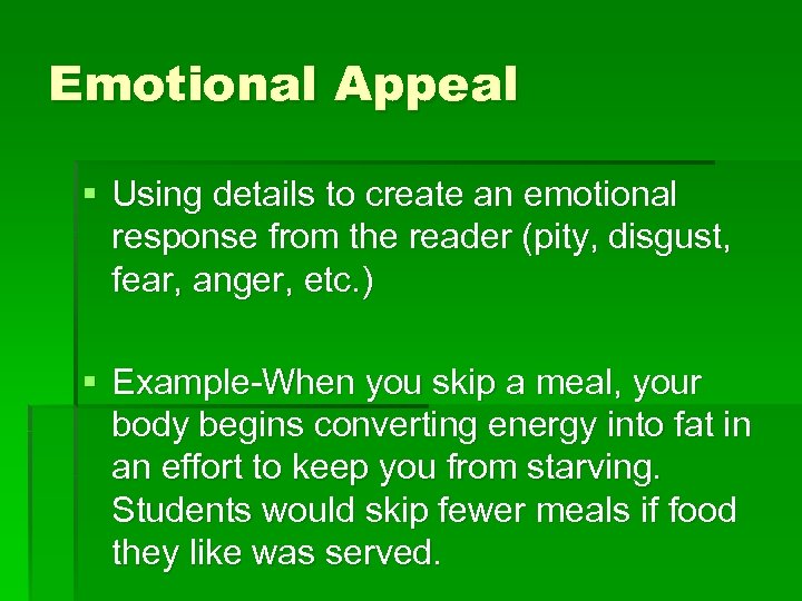 Emotional Appeal § Using details to create an emotional response from the reader (pity,
