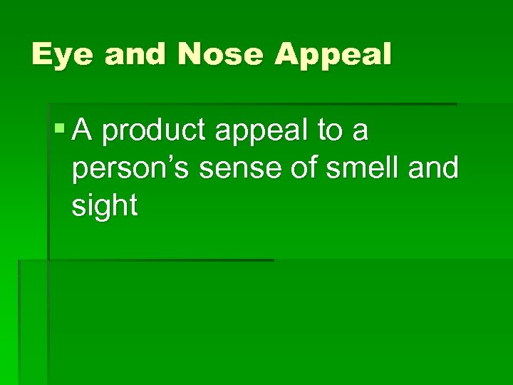 Eye and Nose Appeal § A product appeal to a person’s sense of smell