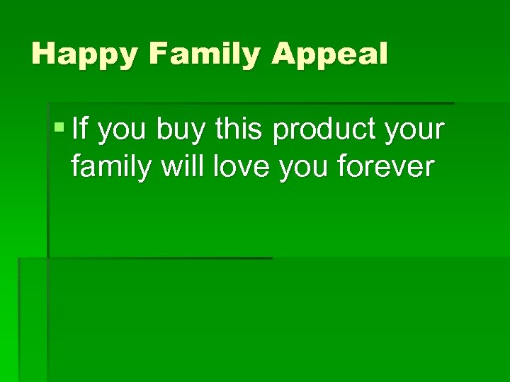 Happy Family Appeal § If you buy this product your family will love you