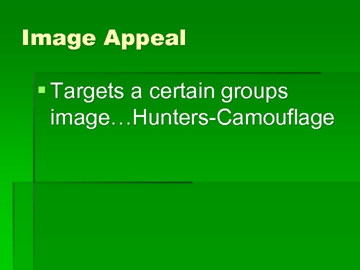 Image Appeal § Targets a certain groups image…Hunters-Camouflage 
