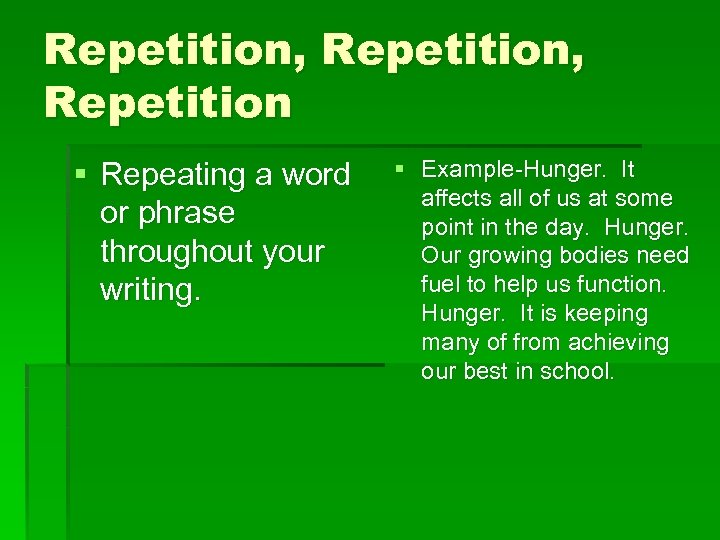 Repetition, Repetition § Repeating a word or phrase throughout your writing. § Example-Hunger. It