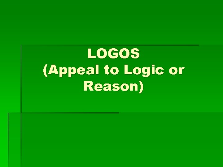 LOGOS (Appeal to Logic or Reason) 
