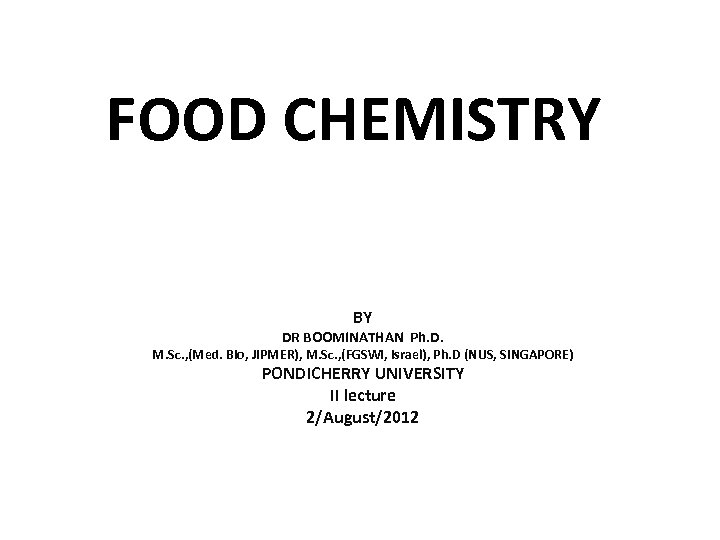 FOOD CHEMISTRY BY DR BOOMINATHAN Ph. D. M. Sc. , (Med. Bio, JIPMER), M.