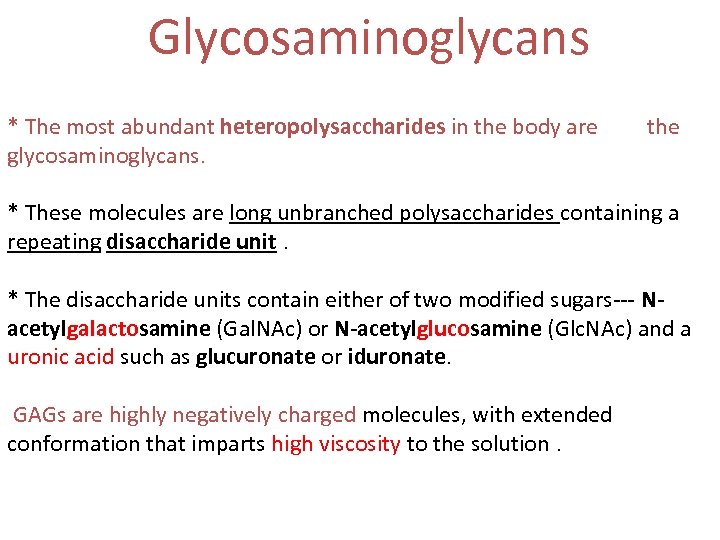 Glycosaminoglycans * The most abundant heteropolysaccharides in the body are the glycosaminoglycans. * These