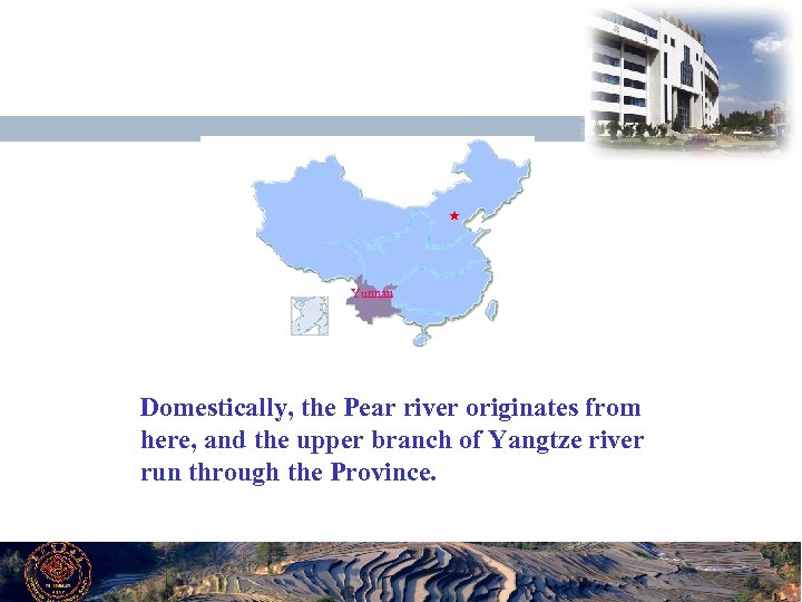 Yunnan Domestically, the Pear river originates from here, and the upper branch of Yangtze