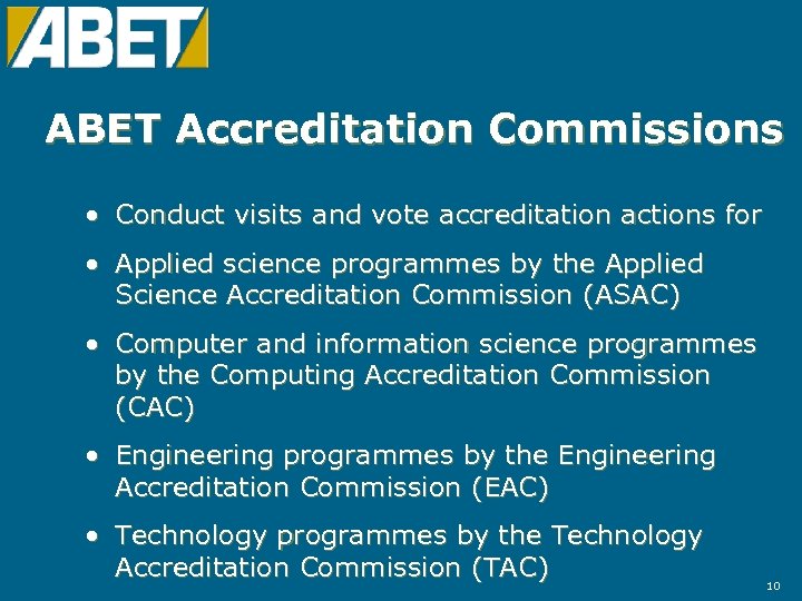ABET Accreditation Commissions • Conduct visits and vote accreditation actions for • Applied science