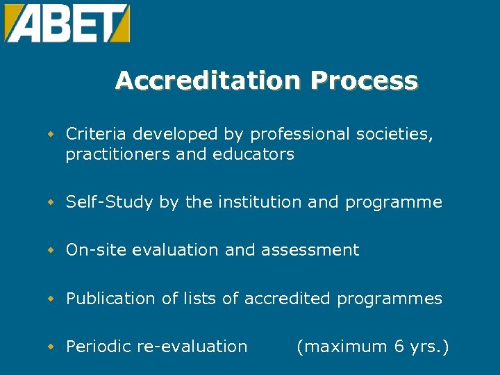 Accreditation Process w Criteria developed by professional societies, practitioners and educators w Self-Study by