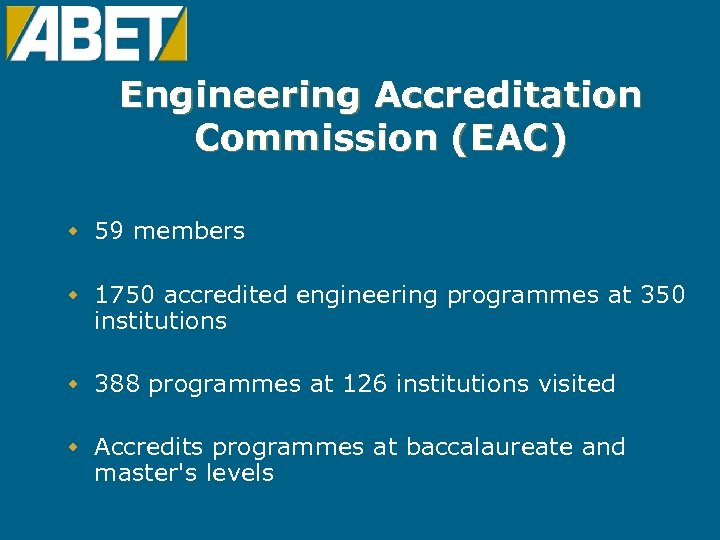 Engineering Accreditation Commission (EAC) w 59 members w 1750 accredited engineering programmes at 350