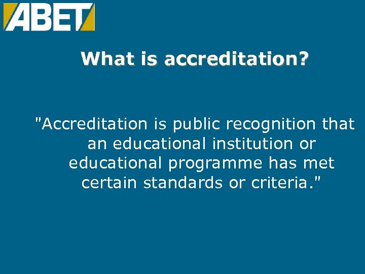 What is accreditation? "Accreditation is public recognition that an educational institution or educational programme
