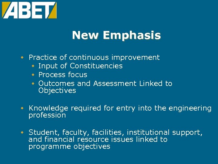 New Emphasis w Practice of continuous improvement w Input of Constituencies w Process focus