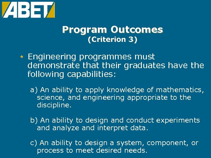 Program Outcomes (Criterion 3) w Engineering programmes must demonstrate that their graduates have the