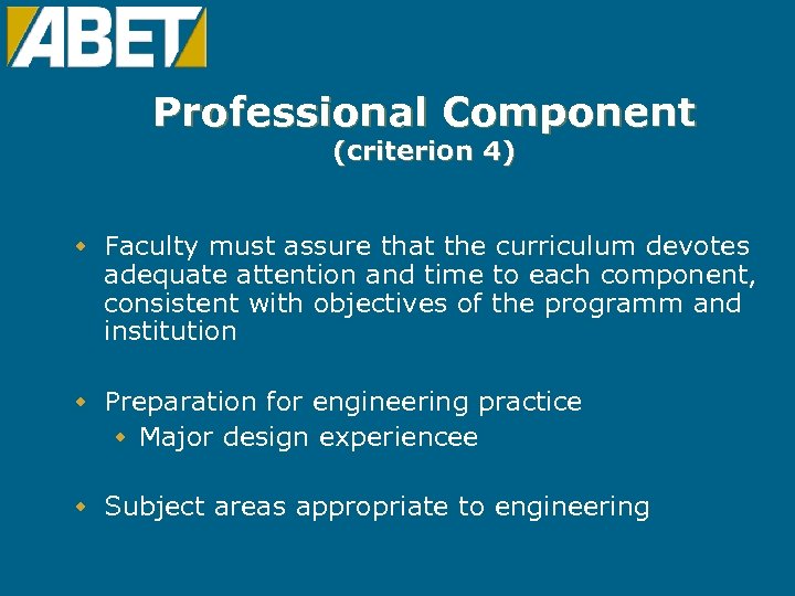 Professional Component (criterion 4) w Faculty must assure that the curriculum devotes adequate attention