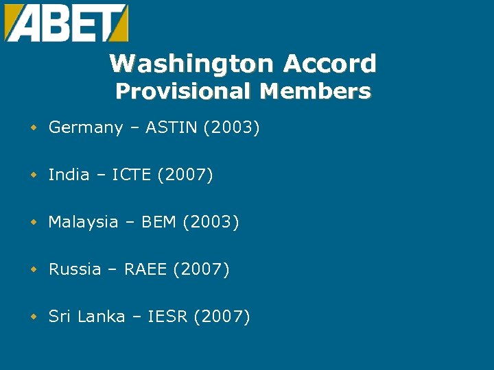 Washington Accord Provisional Members w Germany – ASTIN (2003) w India – ICTE (2007)