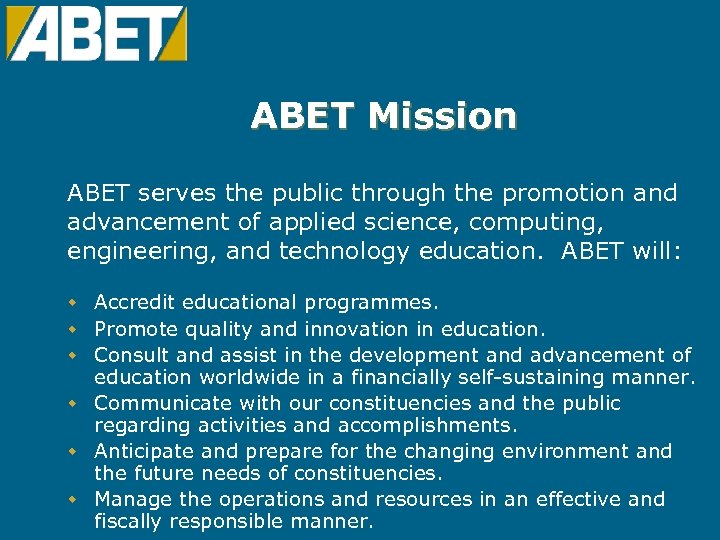 ABET Mission ABET serves the public through the promotion and advancement of applied science,